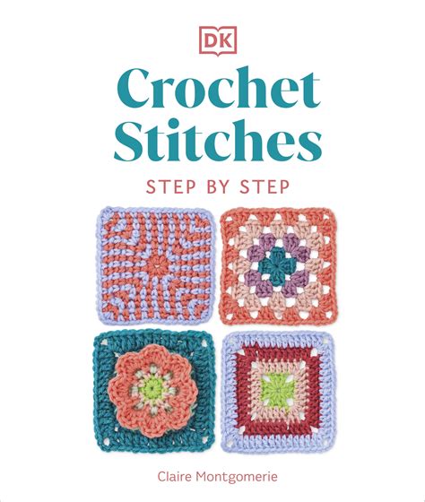 Crochet Stitches Step by Step by Claire Montgomerie